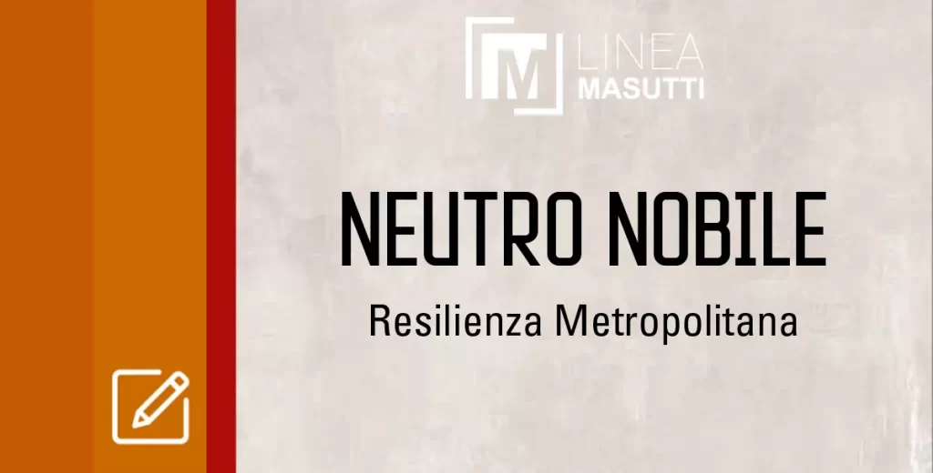 Masutti Linea Resilienza Metropolitana Neutro Nobile